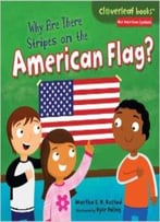 Why Are There Stripes On The American Flag? (Cloverleaf Books: Our American Symbols) By Martha E. H. Rustad