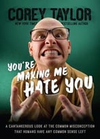 You’Re Making Me Hate You: A Cantankerous Look At The Common Misconception That Humans Have Any Common Sense Left