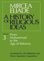 A History Of Religious Ideas, Volume 3: From Muhammad To The Age Of Reforms