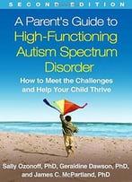 A Parent’S Guide To High-Functioning Autism Spectrum Disorder, Second Edition