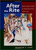 After The Rite: Stravinsky’S Path To Neoclassicism (1914-1925)