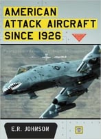American Attack Aircraft Since 1926 By E.R. Johnson