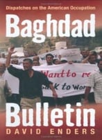 Baghdad Bulletin: Dispatches On The American Occupation