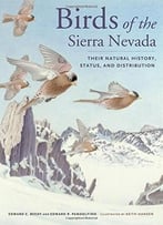 Birds Of The Sierra Nevada: Their Natural History, Status, And Distribution