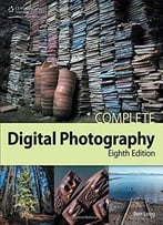Complete Digital Photography (8th Edition)