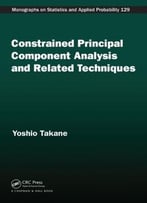 Constrained Principal Component Analysis And Related Techniques