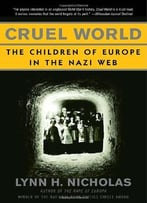 Cruel World: The Children Of Europe In The Nazi Web By Lynn H. Nicholas