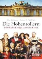 Die Hohenzollern: Preußische Könige, Deutsche Kaiser – Ein Spiegel-Buch