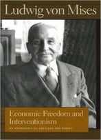Economic Freedom And Interventionism By Ludwig Von Mises