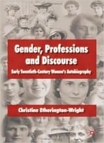Gender, Professions And Discourse: Early Twentieth-Century Women’S Autobiography By Christine Etherington-Wright