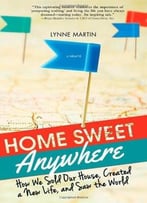 Home Sweet Anywhere: How We Sold Our House To See The World-One Country At A Time