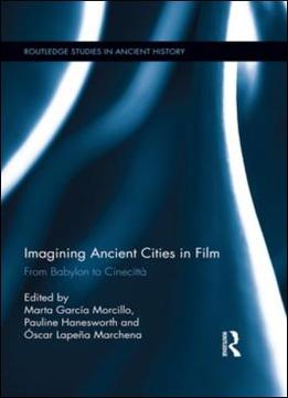 Imagining Ancient Cities In Film: From Babylon To Cinecittà