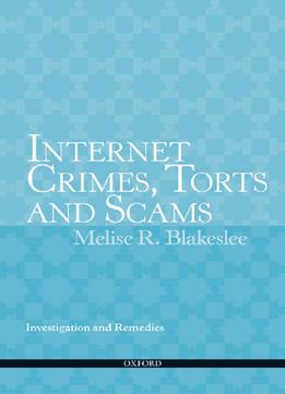 Internet Crimes, Torts And Scams: Investigation And Remedies