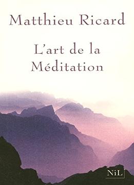 Matthieu Ricard, L’Art De La Méditation