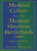 Medieval Culture And The Mexican American Borderlands By Manuel Medrano