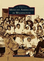 Mexican Americans In Wilmington (Images Of America)