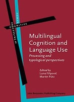 Multilingual Cognition And Language Use: Processing And Typological Perspectives
