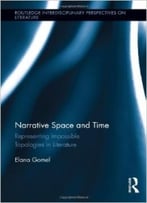 Narrative Space And Time: Representing Impossible Topologies In Literature