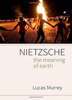 Nietzsche: The Meaning Of Earth