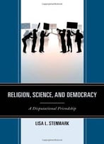 Religion, Science, And Democracy: A Disputational Friendship