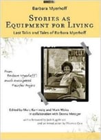 Stories As Equipment For Living: Last Talks And Tales Of Barbara Myerhoff