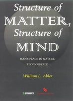 Structure Of Matter, Structure Of Mind: Man’S Place In Nature, Reconsidered