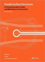 Tensile Surface Structures: A Practical Guide To Cable And Membrane Construction