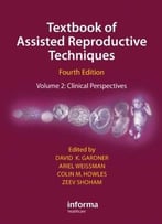 Textbook Of Assisted Reproductive Techniques, Fourth Edition: Volume 2: Clinical Perspectives