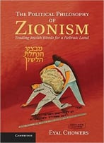 The Political Philosophy Of Zionism: Trading Jewish Words For A Hebraic Land