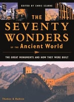 The Seventy Wonders Of The Ancient World: The Great Monuments And How They Were Built
