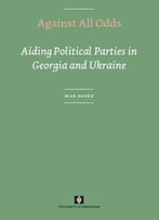 Against All Odds: Aiding Political Parties In Georgia And Ukraine By Max Bader
