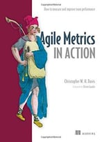 Agile Metrics In Action: How To Measure And Improve Team Performance