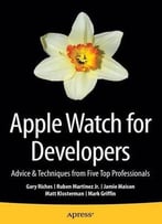 Apple Watch For Developers: Advice & Techniques From Five Top Professionals