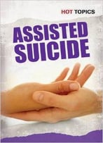 Assisted Suicide (Hot Topics) By Mark D. Friedman