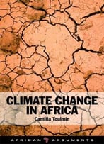 Climate Change In Africa (African Arguments) By Camilla Toulmin