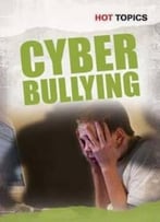 Cyber Bullying (Hot Topics) By Nick Hunter
