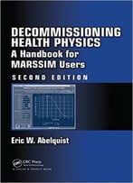 Decommissioning Health Physics: A Handbook For Marssim Users (2nd Edition)