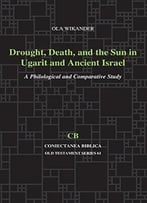Drought, Death, And The Sun In Ugarit And Ancient Israel: A Philological And Comparative Study