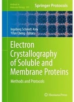 Electron Crystallography Of Soluble And Membrane Proteins: Methods And Protocols