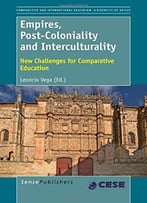 Empires, Post-Coloniality And Interculturality: New Challenges For Comparative Education By Leoncio Vega