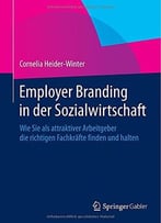 Employer Branding In Der Sozialwirtschaft: Wie Sie Als Attraktiver Arbeitgeber Die Richtigen Fachkräfte Finden Und…