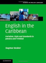 English In The Caribbean: Variation, Style And Standards In Jamaica And Trinidad