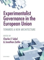 Experimentalist Governance In The European Union: Towards A New Architecture