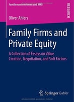 Family Firms And Private Equity: A Collection Of Essays On Value Creation, Negotiation, And Soft Factors
