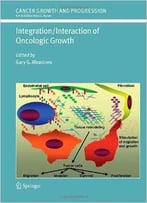 Integration/Interaction Of Oncologic Growth (Cancer Growth And Progression) By Gary G. Meadows
