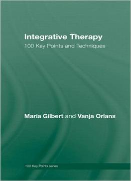 Integrative Therapy: 100 Key Points And Techniques
