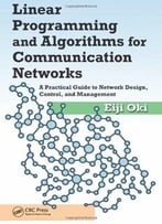 Linear Programming And Algorithms For Communication Networks: A Practical Guide To Network Design, Control, And…