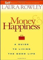 Money And Happiness: A Guide To Living The Good Life