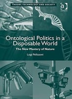 Ontological Politics In A Disposable World: The New Mastery Of Nature