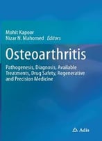 Osteoarthritis: Pathogenesis, Diagnosis, Available Treatments, Drug Safety, Regenerative And Precision Medicine